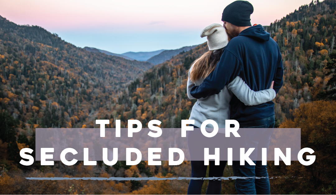 Tips for Secluded Hiking