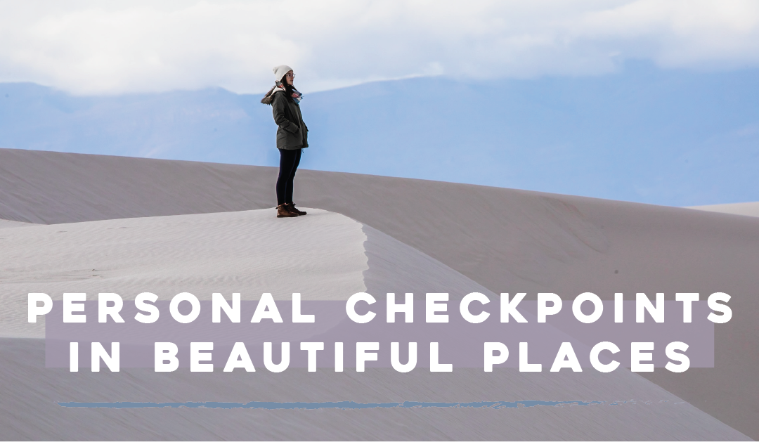 Personal Checkpoints in Beautiful Places